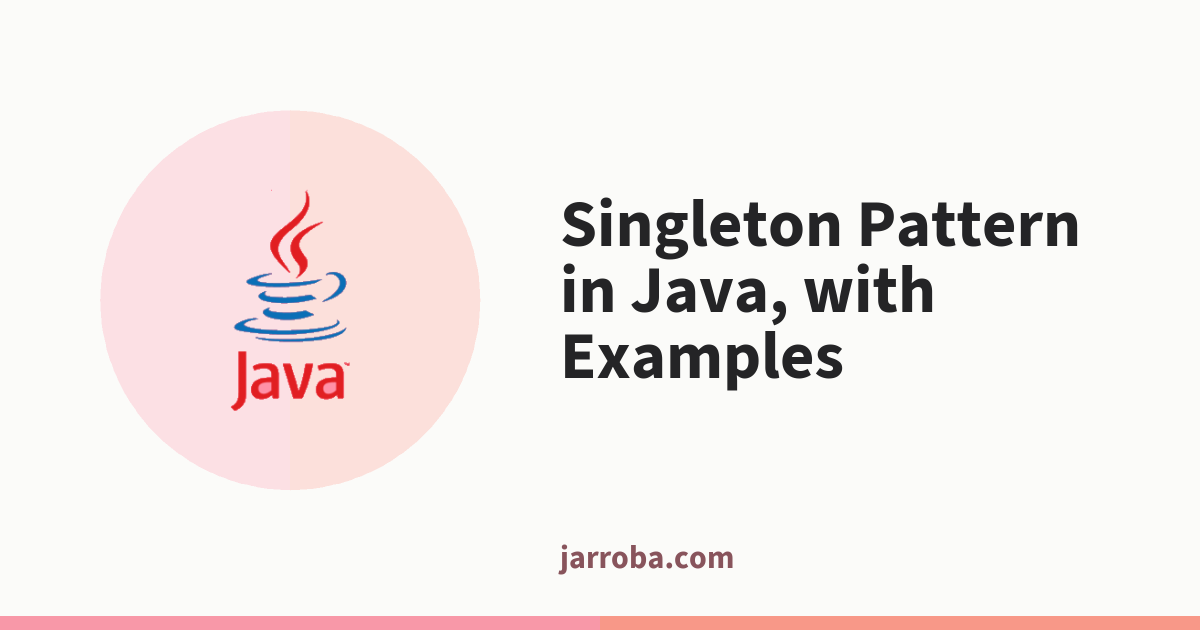 Singleton Pattern in Java, with Examples - Jarroba