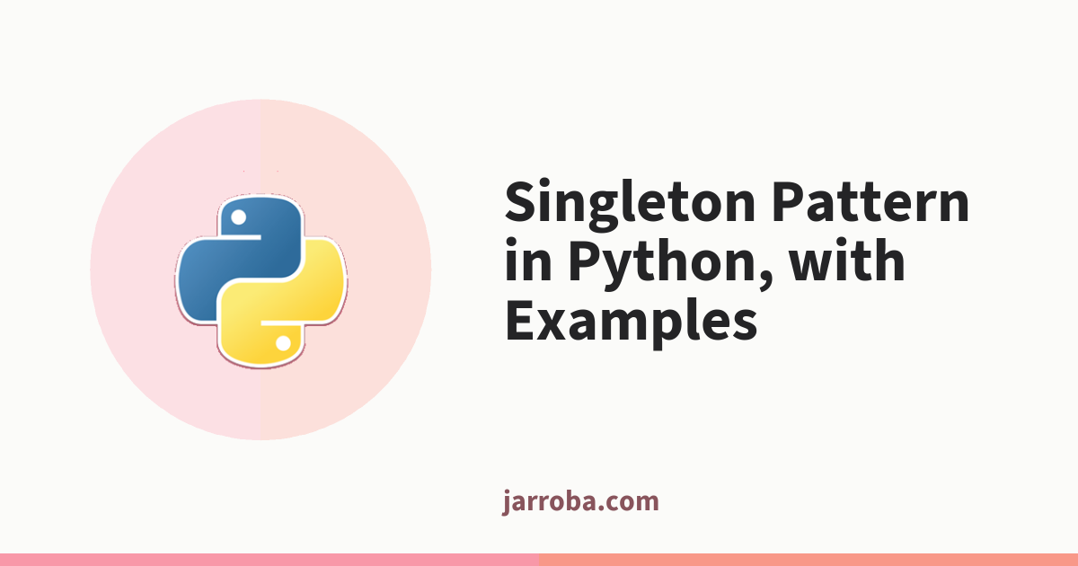 Singleton Pattern in Python, with Examples - Jarroba